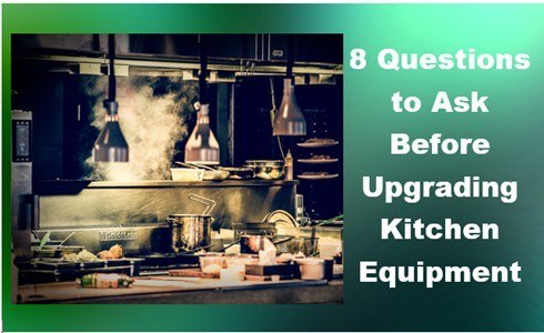 8 Questions to Ask Before Upgrading Commercial Kitchen Equipment